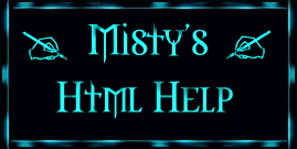 Welcome To: Misty's HTML Help